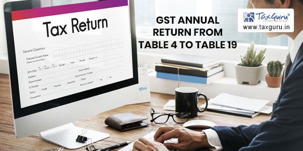 How to Prepare GST Annual Return From Table 4 to Table 19