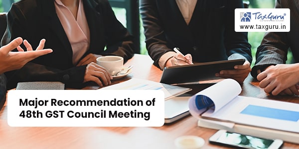 Major Recommendation of 48th GST Council Meeting