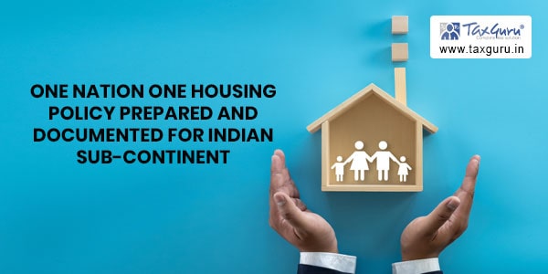 One Nation One Housing Policy Prepared and Documented For Indian Sub-Continent