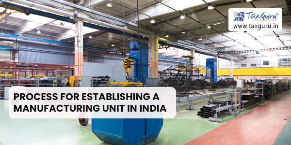 Overview of Process for Establishing a Manufacturing Unit in India