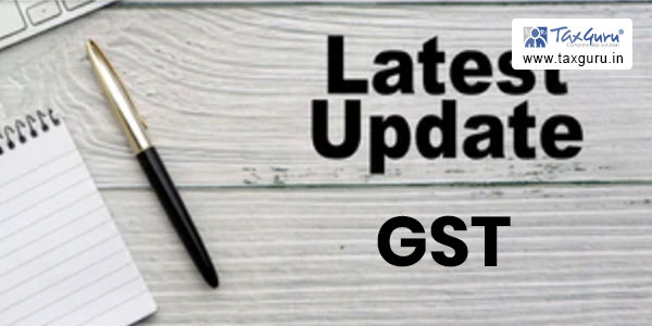 Recent Updates In Goods and servies tax till 03.12.2022