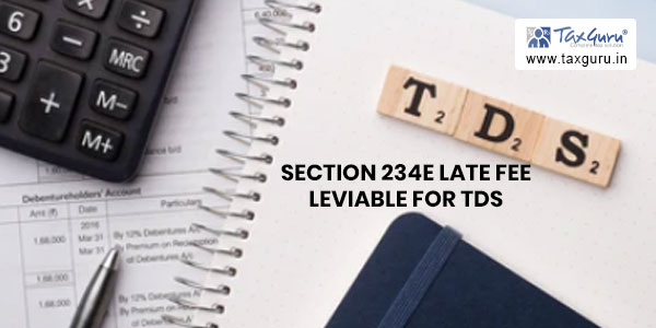 Section 234E Late Fee leviable for TDS Default Post 01-06-2015 Valid