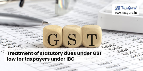 Treatment of statutory dues under GST law for taxpayers under IBC