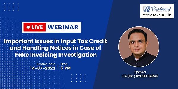 Live Webinar on Important Issues in Input Tax Credit and Handling Notices in Case of Fake Invoicing Investigation