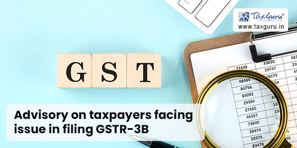 Advisory on taxpayers facing issue in filing GSTR-3B
