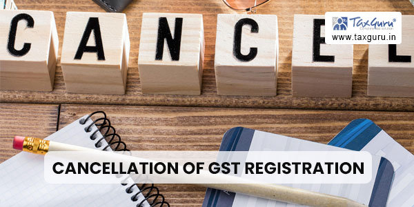 Cancellation of GST Registration without proper explanation is not sustainable