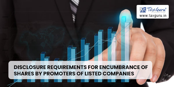 Disclosure requirements for encumbrance of shares by promoters of listed companies