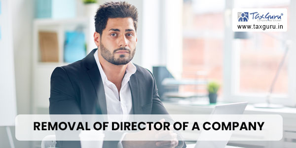 Removal of director of a Company - Things to be kept in mind & Procedure