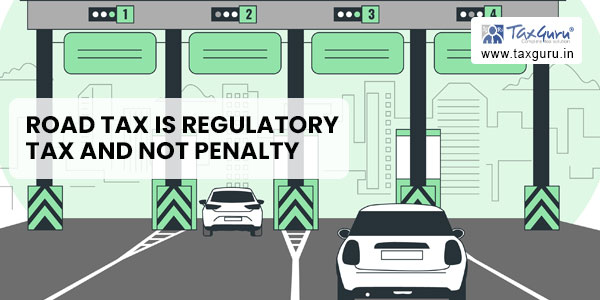 Special road tax is Regulatory tax and not penalty: SC