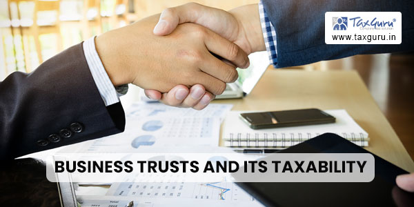 Business Trusts and its taxability