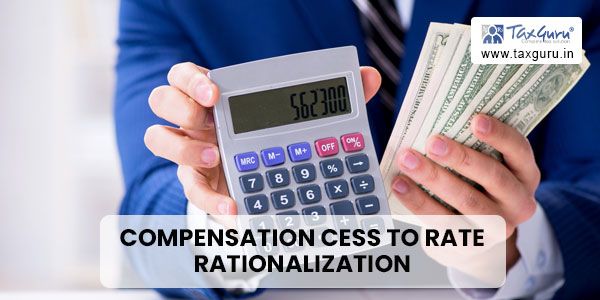 Compensation Cess to Rate Rationalization