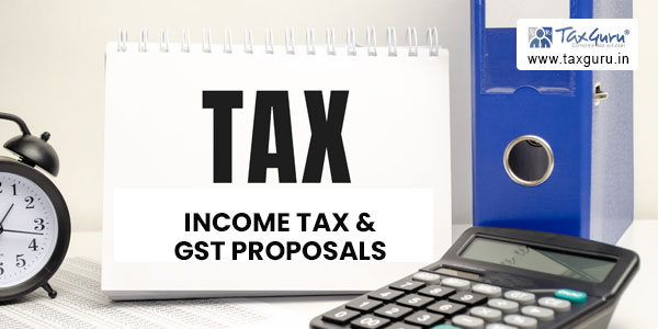 Income Tax & GST Proposals