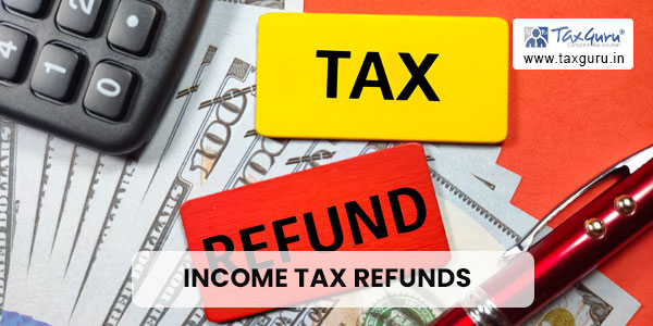 Income Tax refunds 