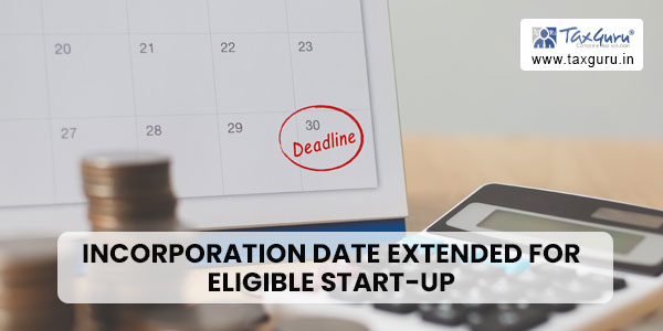 Incorporation date extended for eligible start-up