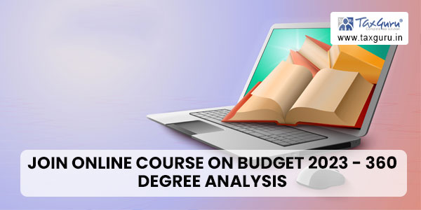 Join Online Course on Budget 2023 – Detailed Analysis of amendments
