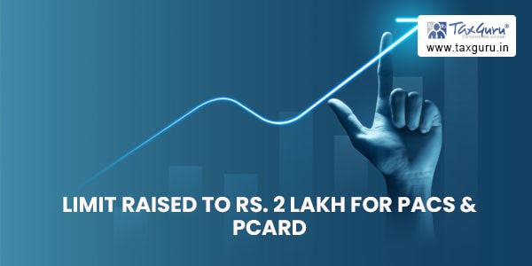 Limit Raised to Rs. 2 Lakh for PACS & PCARD