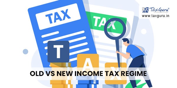 Old Vs New Income Tax Regime – Which is beneficial to me?