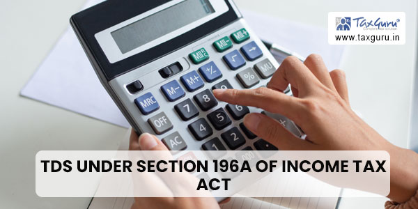 Tax treaty relief at the time of TDS under section 196A of Income Tax Act