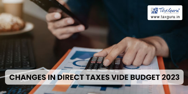 changes in Direct Taxes vide Budget 2023
