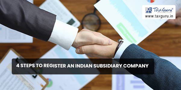 4 steps to register an Indian subsidiary company