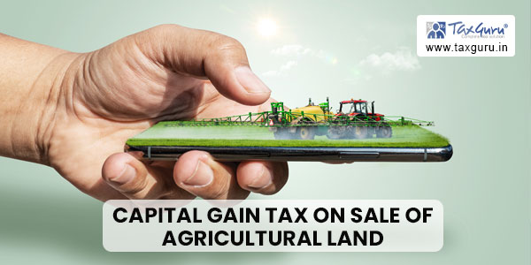 Special Care in Capital Gain Tax on Sale of Agricultural Land