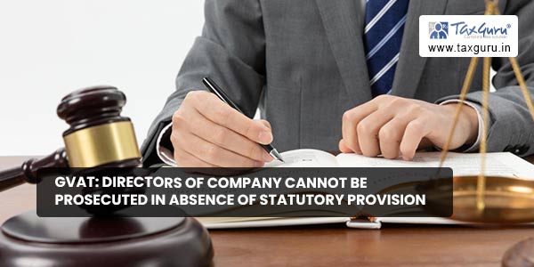 GVAT Directors of company cannot be prosecuted in absence of statutory provision
