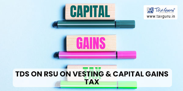 TDS on RSU on Vesting & Capital Gains Tax