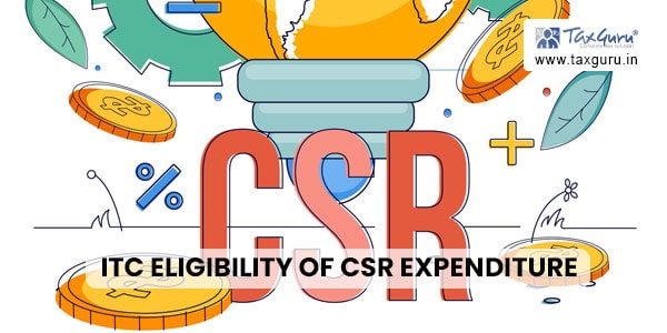 ITC eligibility of CSR expenditure under GST & Finance Bill, 2023