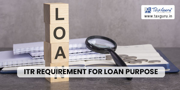 ITR requirement for loan purpose