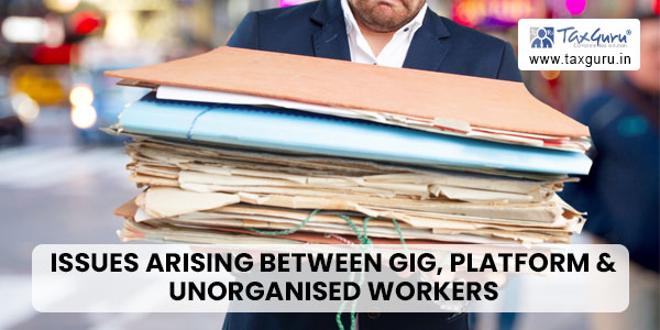 Issues Arising Between GIG, Platform & Unorganised Workers