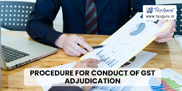 Standardisation of procedure for conduct of GST adjudication/appeal proceedings