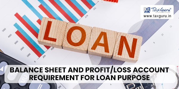 Balance sheet and Profitloss account requirement for loan purpose
