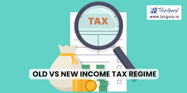 Old Vs New Income Tax Regime Which Tax Regime is better?