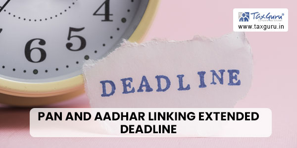 PAN and Aadhar Linking: Extended Deadline & Step-by-Step Procedure