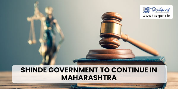 Shinde Government to continue in Maharashtra (Read SC Judgment)