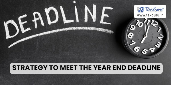 Strategy to meet the Year End Deadline