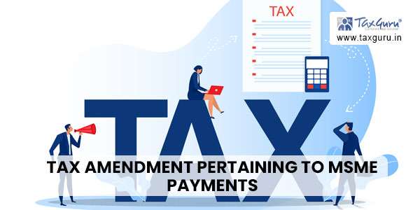 Tax amendment pertaining to MSME payments
