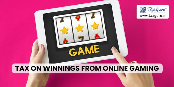 Tax on Winnings from Online Gaming Platforms like Dream11 & Rummy Circle