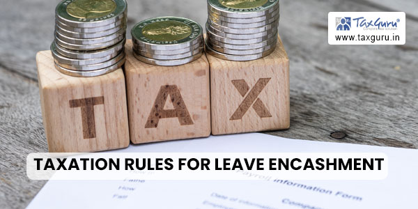 Taxation Rules for Leave Encashment
