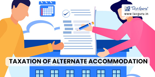 Taxation of Alternate Accommodation during Redevelopment – Simplified