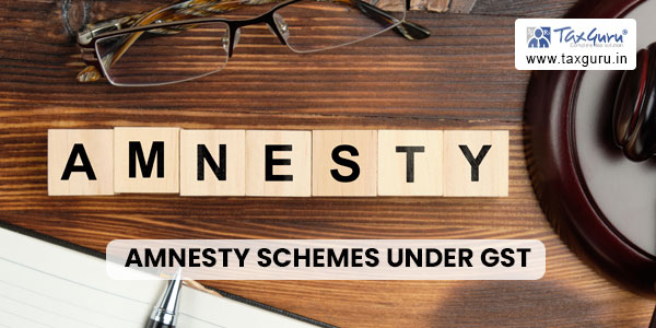 Amnesty Schemes Under GST
