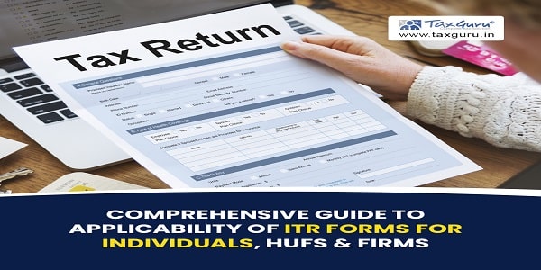 Comprehensive Guide to Applicability of ITR Forms for Individuals, HUFs & Firms