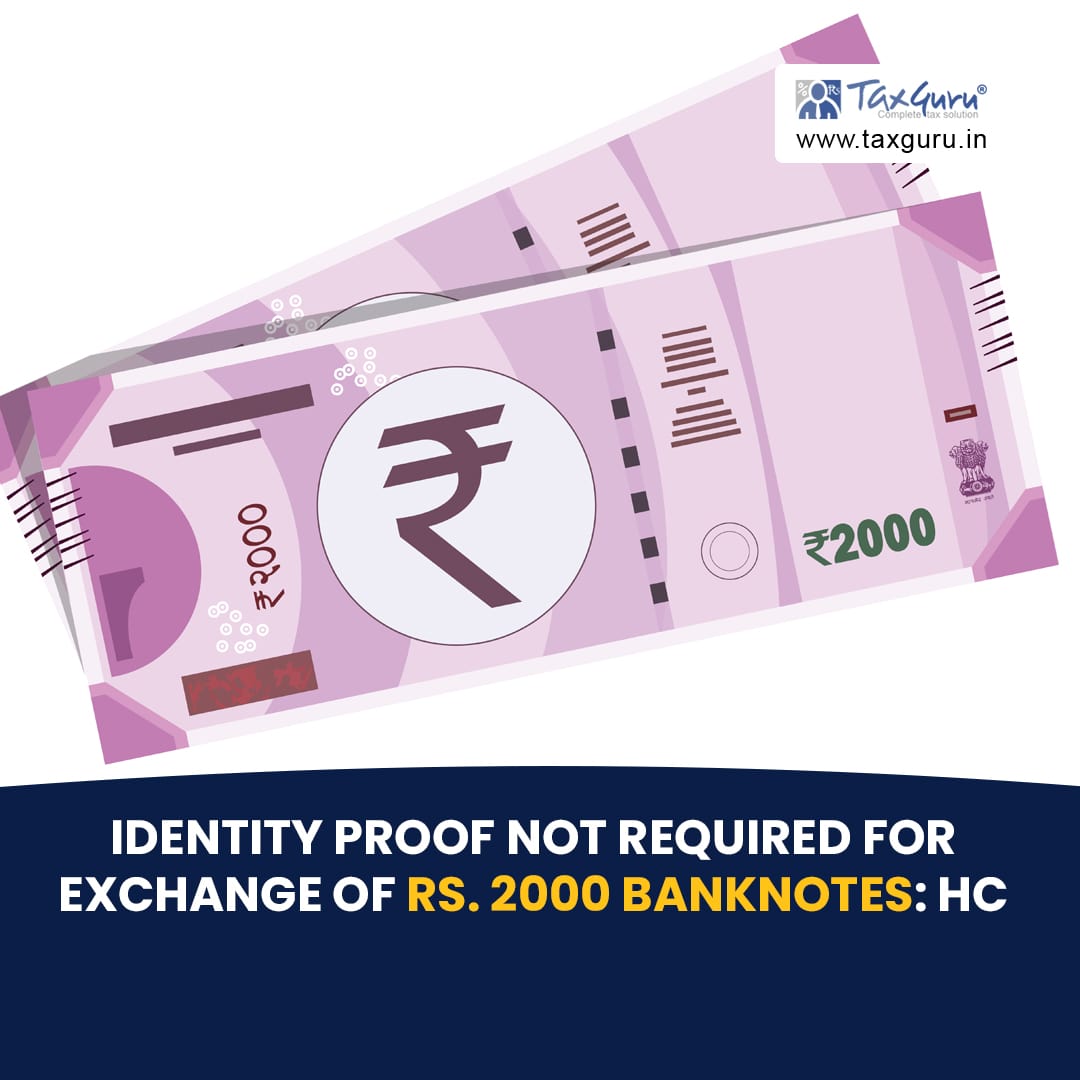 Identity proof not required for exchange of Rs. 2000 banknotes: HC