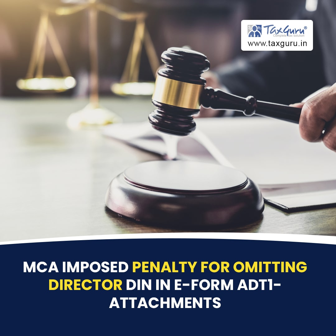 MCA imposed Penalty for Omitting Director DIN in e-form ADT-1 Attachments