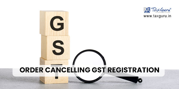 Order Cancelling GST Registration