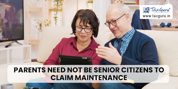 Parents Need not be Senior Citizens to Claim Maintenance