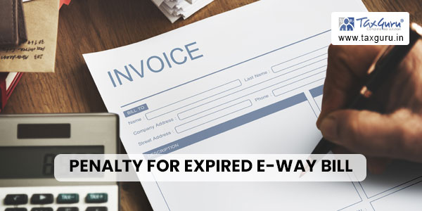 Penalty for Expired E-way Bill