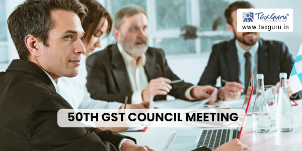 50th GST Council Meeting: Clarification on ITC Availment and Utilisation