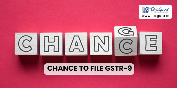 Chance to File GSTR-9