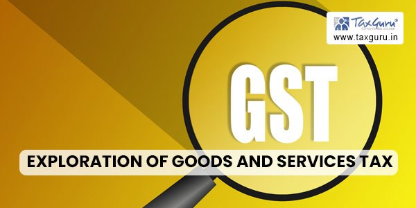 Exploration of Goods and Services Tax